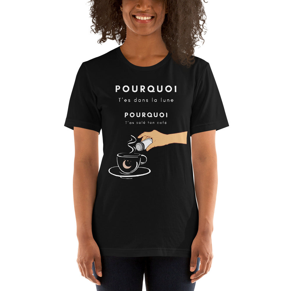 T-shirt- Pourquoi t’es dans la lune