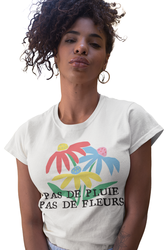 T-shirt - Pas de pluie, pas de fleur.